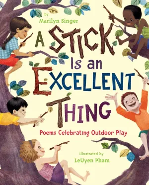 A Stick Is an Excellent Thing: Poems Celebrating Outdoor Play Hardcover  Picture Book, February 28, 2012